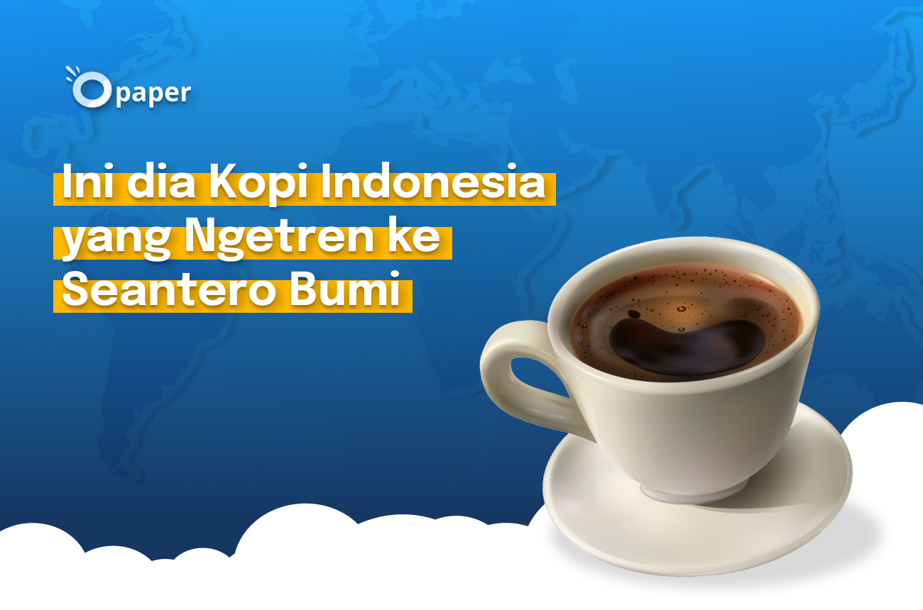 Patut Bangga! Ini dia Kopi Indonesia yang Ngetren ke Seantero Bumi