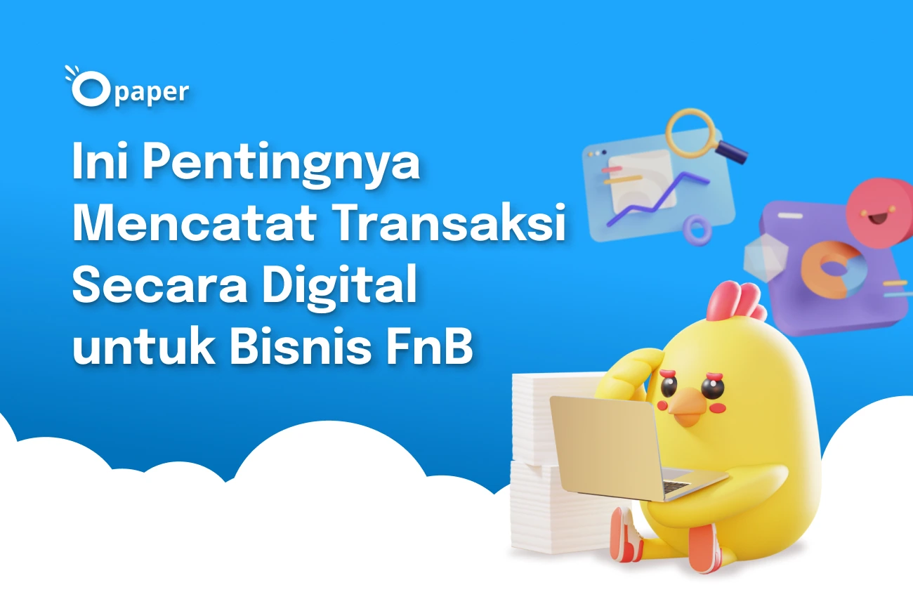 Ini Pentingnya Mencatat Transaksi Secara Digital untuk Bisnis FnB