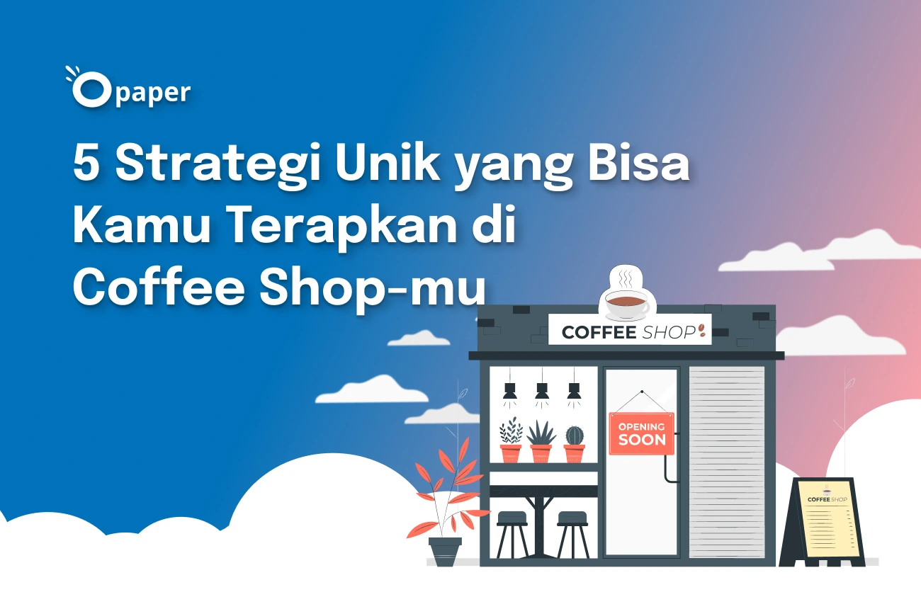 5 Strategi Unik yang Bisa Kamu Terapkan di Coffee Shop-mu
