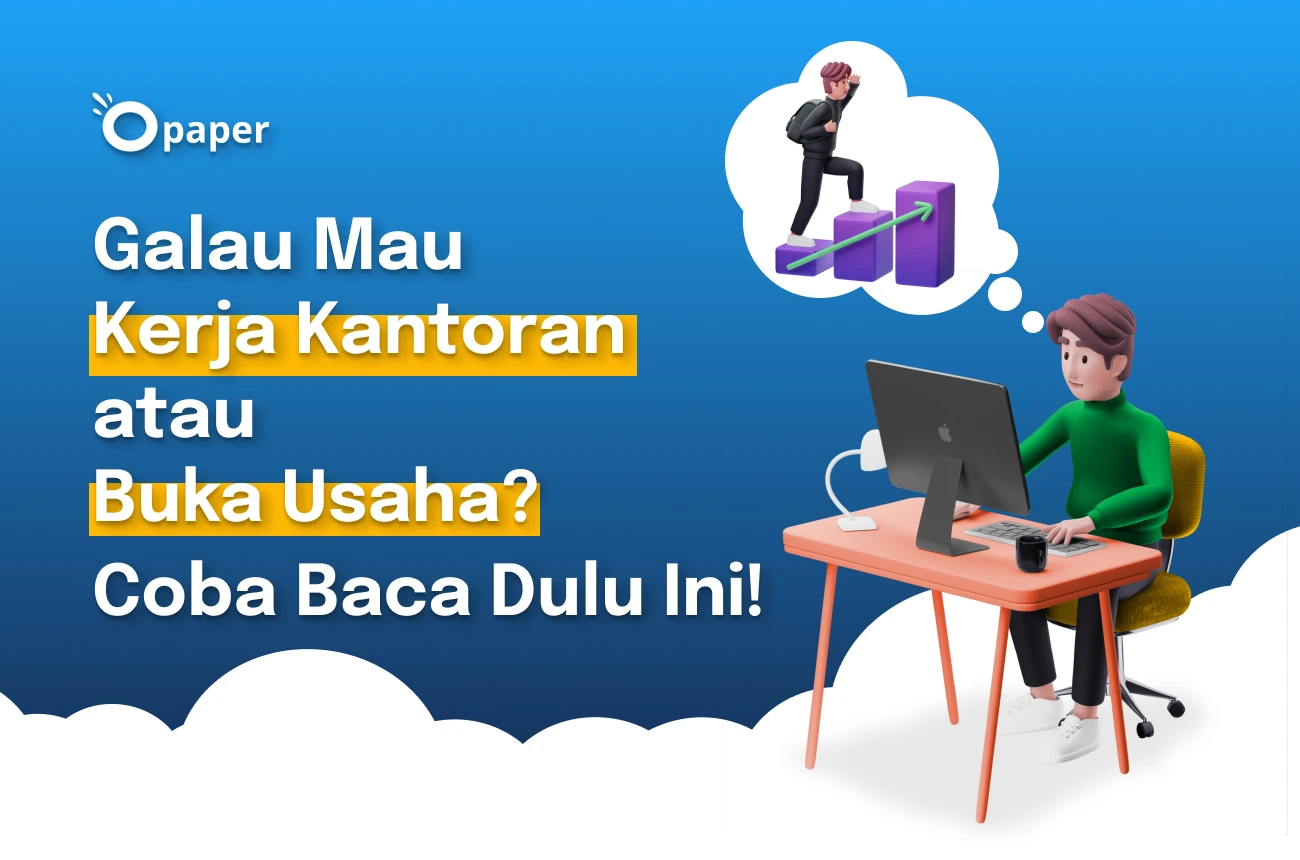 Galau Mau Kerja Kantoran atau Buka Usaha? Coba Baca Dulu Ini!