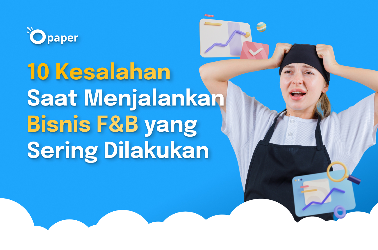 10 Kesalahan Saat Menjalankan Bisnis F&B yang Sering Dilakukan