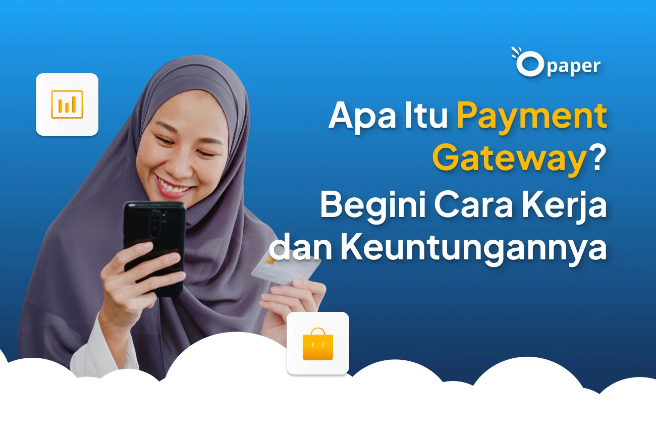 Apa Itu Payment Gateway? Begini Cara Kerja dan Keuntungannya