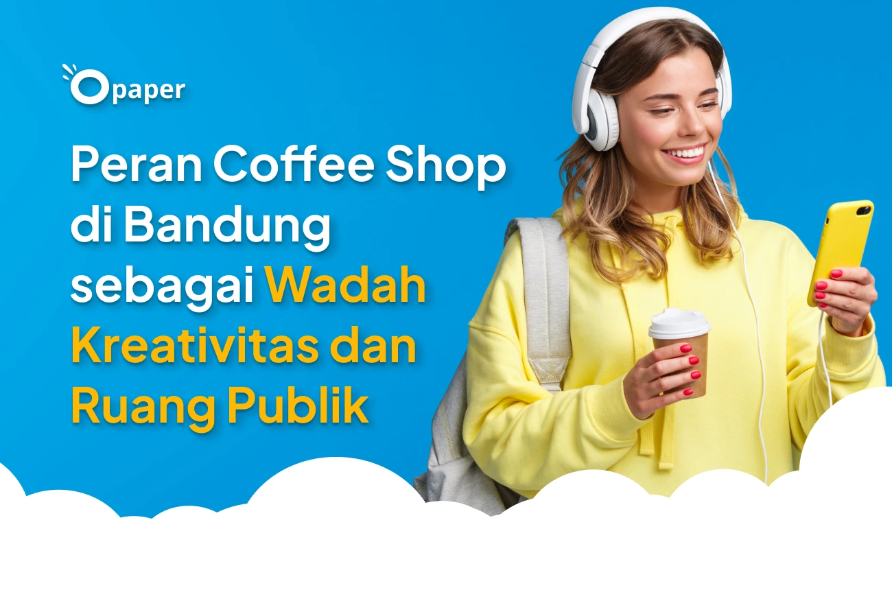 Peran Coffee Shop di Bandung sebagai Wadah Menyalurkan Kreativitas dan Ruang Publik