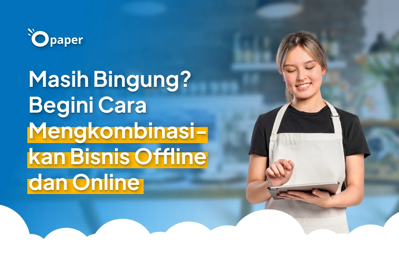 Masih Bingung? Begini Cara Mengkombinasikan Bisnis Offline dan Online