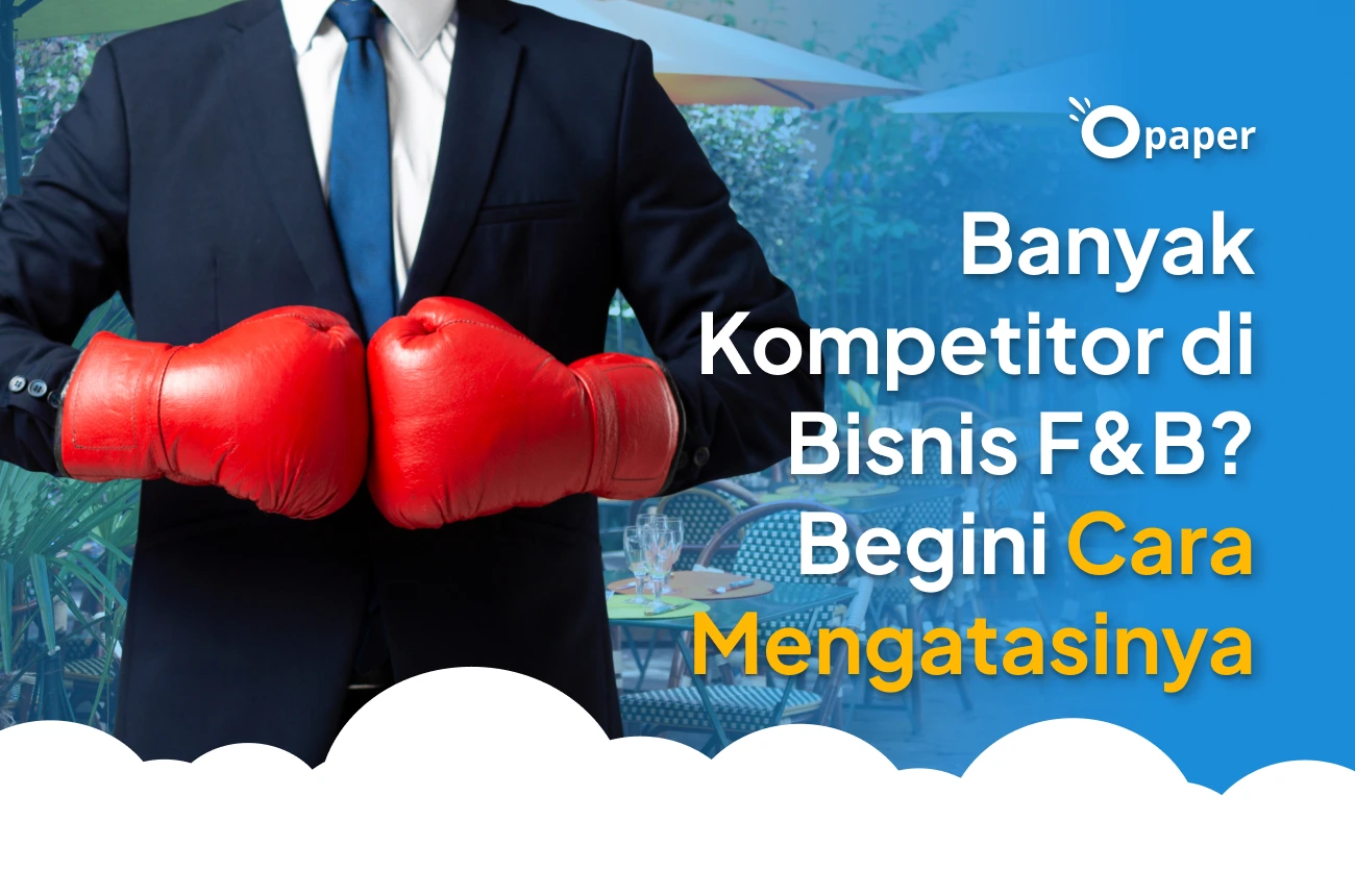 Banyak Kompetitor di Bisnis F&B? Begini Cara Mengatasinya