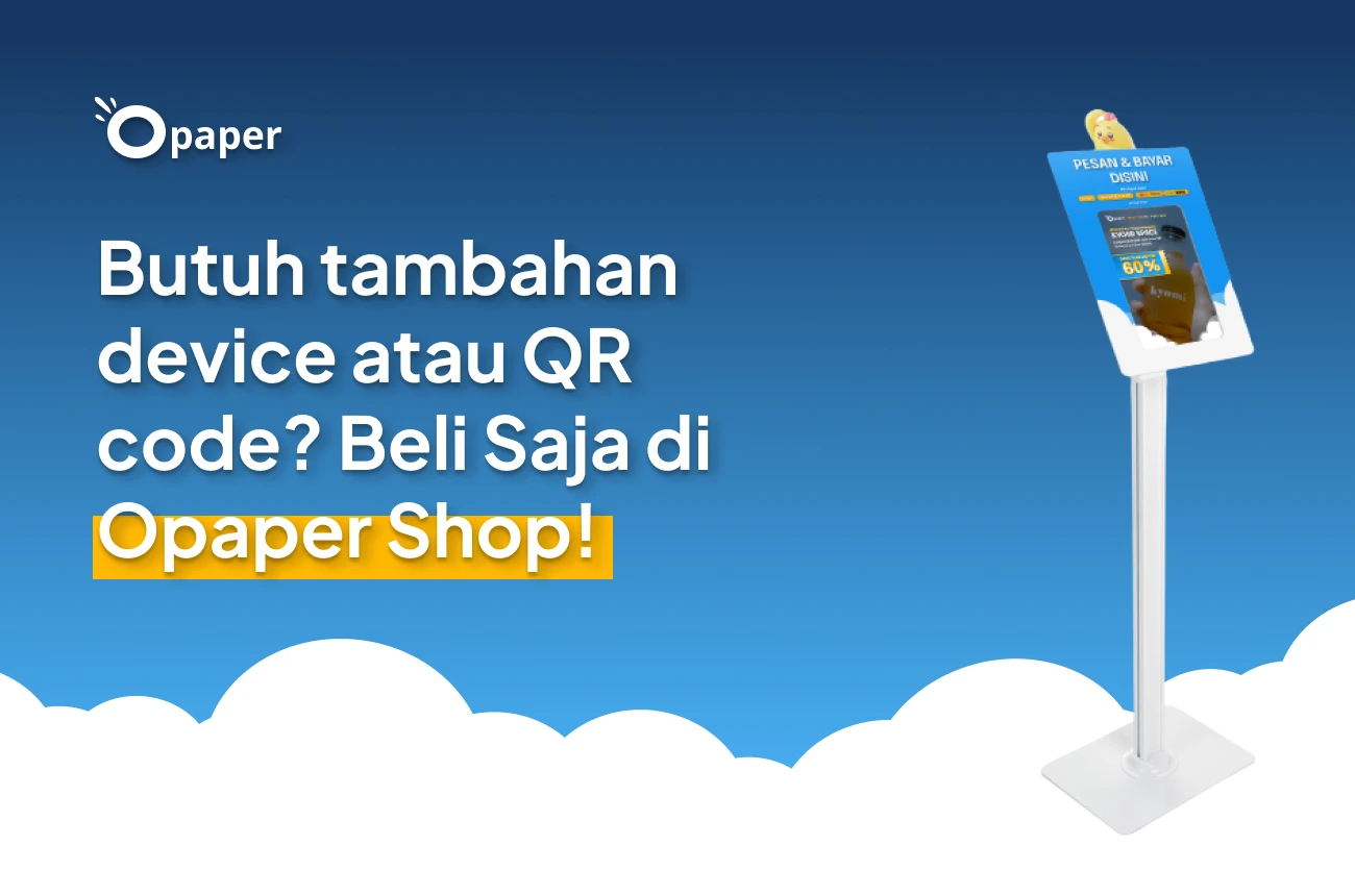 Butuh tambahan device atau QR code? Beli aja di Opaper Shop!
