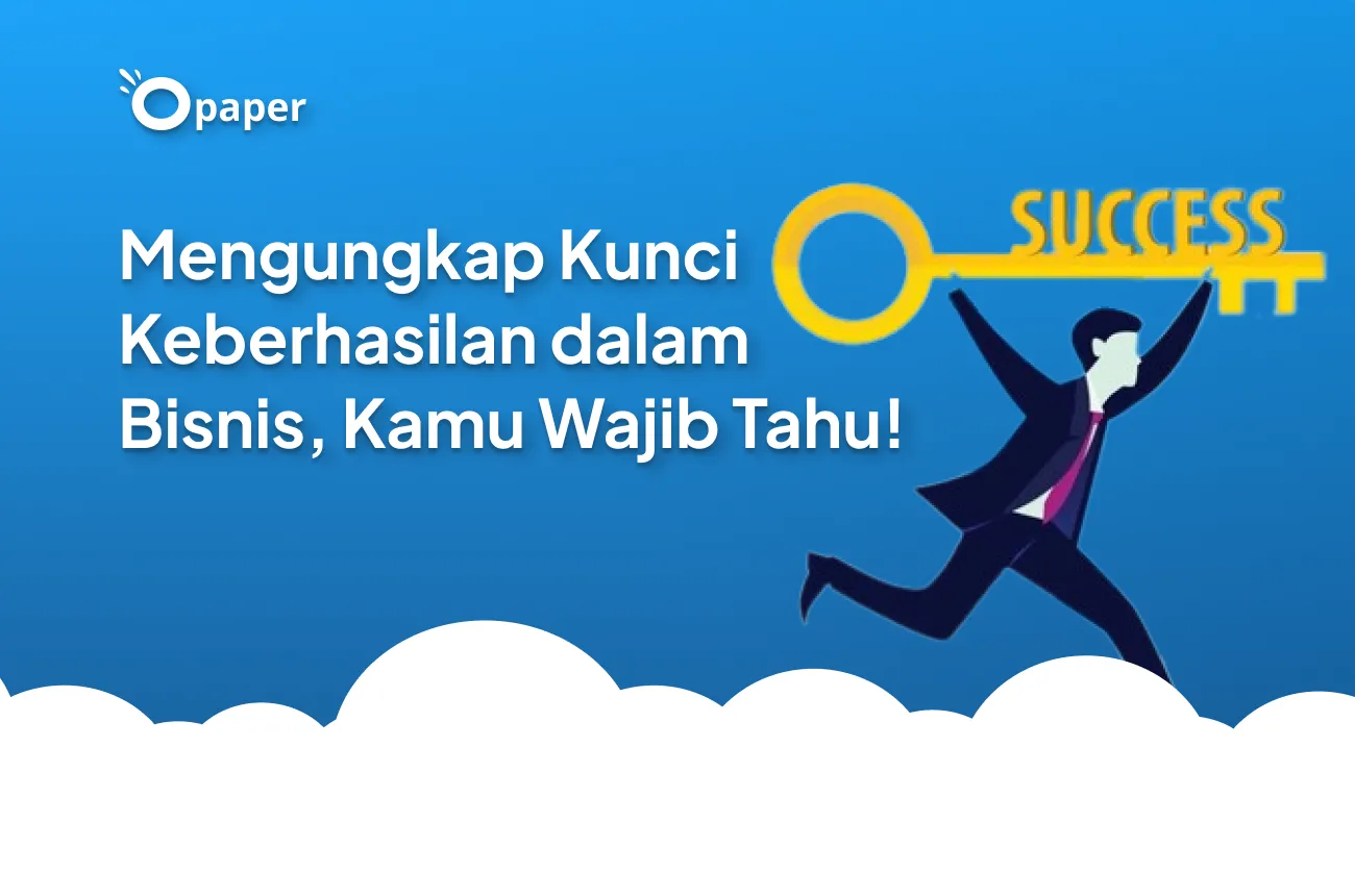 Mengungkap Kunci Keberhasilan dalam Bisnis, Kamu Wajib Tahu!