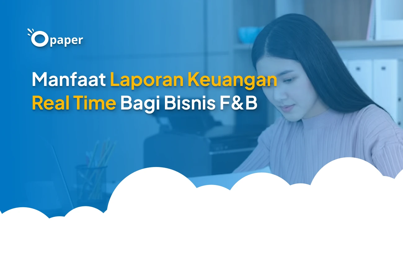 Manfaat Laporan Keuangan Real Time Bagi Bisnis F&B