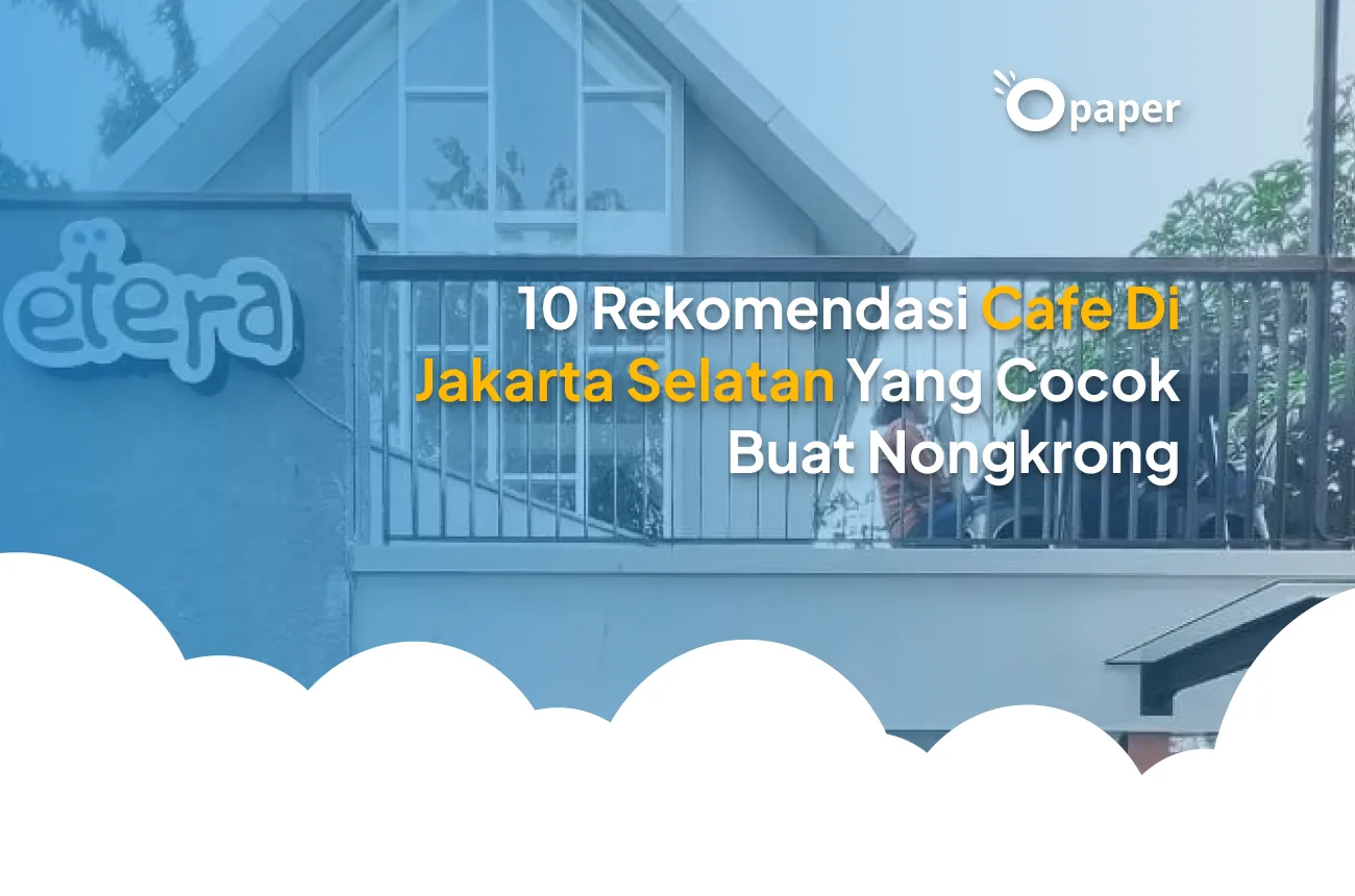 10 Rekomendasi Cafe di Jakarta Selatan yang Cocok Buat Nongkrong