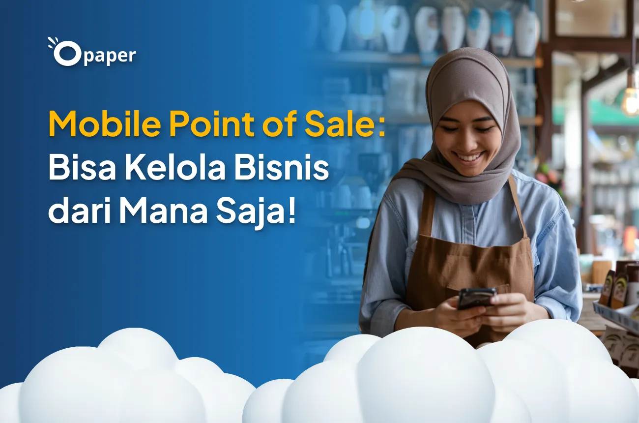 Mobile Point of Sale: Kelola Bisnis dari Mana Saja!