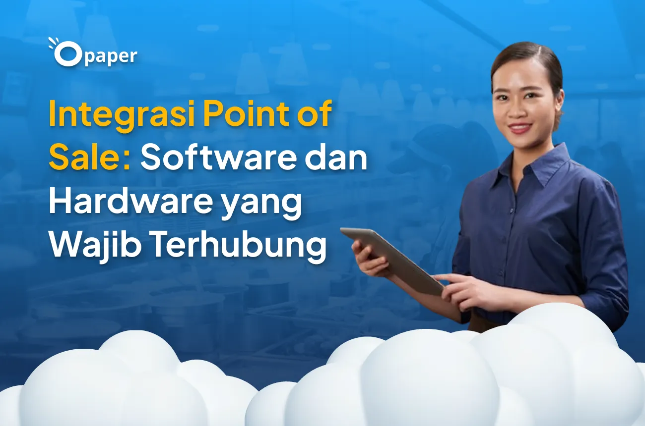 Integrasi Point of Sale: Software dan Hardware yang Wajib Terhubung